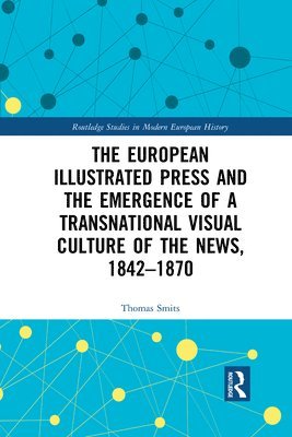 The European Illustrated Press and the Emergence of a Transnational Visual Culture of the News, 1842-1870 1