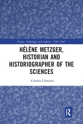 Hlne Metzger, Historian and Historiographer of the Sciences 1