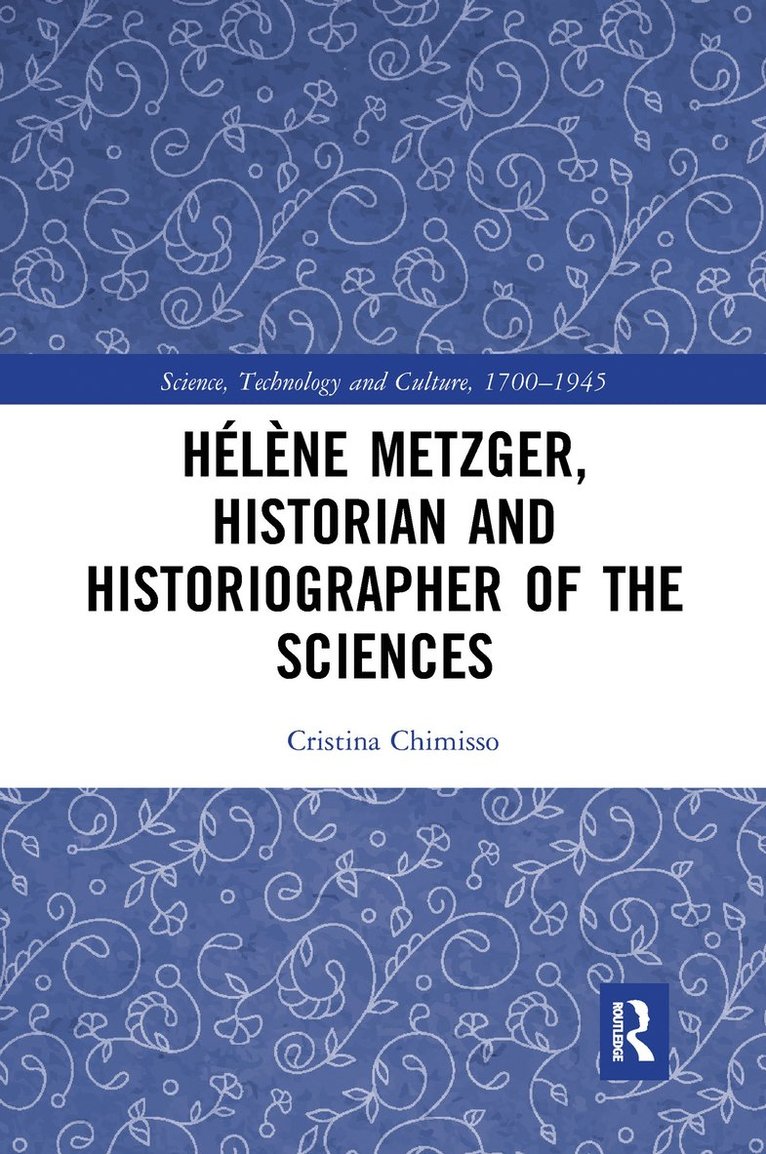 Hlne Metzger, Historian and Historiographer of the Sciences 1