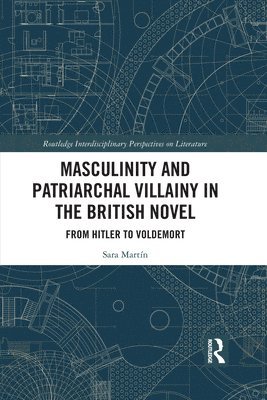 Masculinity and Patriarchal Villainy in the British Novel 1