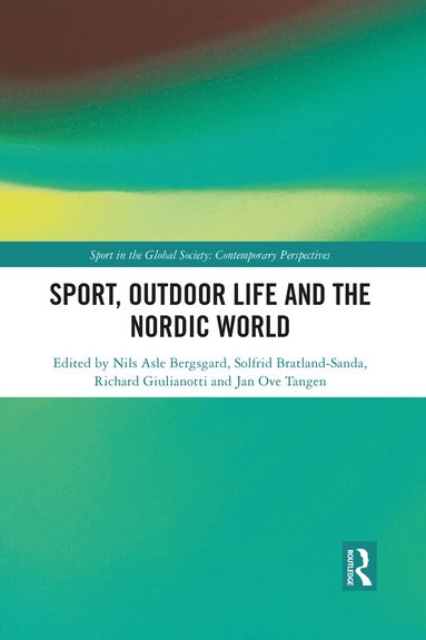 Nils Asle Bergsgard, Solfrid Bratland-Sanda, Richard Giulianotti, Jan Ove Tangen - Sport, Outdoor Life and the Nordic World, Häftad