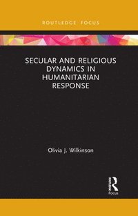 bokomslag Secular and Religious Dynamics in Humanitarian Response