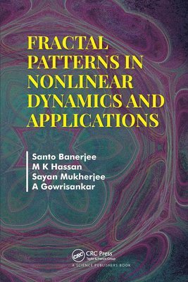 Santo Banerjee, M K Hassan, Sayan Mukherjee, A Gowrisankar, Santo (University Putra Malaysia) Banerjee, India) Mukherjee, Sayan (Sivanath Sastri College, Kolkata, M. K. Hassan - Fractal Patterns in Nonlinear Dynamics and Applications, Häftad
