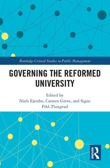 Niels Ejersbo, Carsten Greve, Signe Pihl-Thingvad - Governing the Reformed University, Häftad