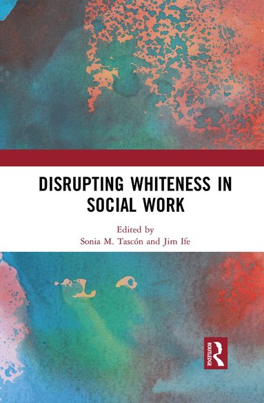 Sonia M. Tascón, Jim Ife - Disrupting Whiteness in Social Work, Häftad