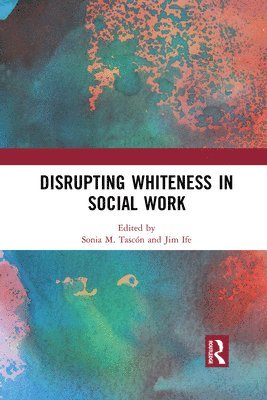 Disrupting Whiteness in Social Work 1