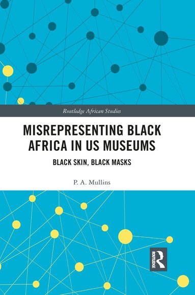 P.A. Mullins - Misrepresenting Black Africa in U.S. Museums, Häftad