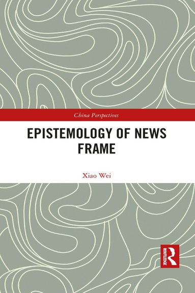 Xiao Wei - Epistemology of News Frame, Häftad