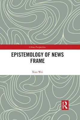 Xiao Wei - Epistemology of News Frame, Häftad