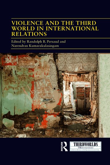 Randolph B. Persaud, Narendran Kumarakulasingam - Violence and the Third World in International Relations, Häftad