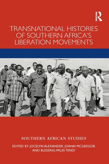 Jocelyn Alexander, JoAnn McGregor, Blessing-Miles Tendi - Transnational Histories of Southern Africa’s Liberation Movements, Häftad