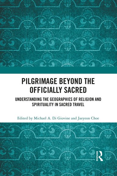 Michael A. Di Giovine, Jaeyeon Choe - Pilgrimage beyond the Officially Sacred, Häftad
