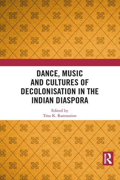 bokomslag Dance, Music and Cultures of Decolonisation in the Indian Diaspora