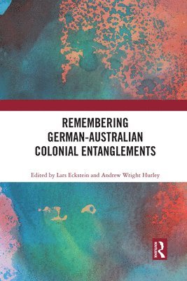 Lars Eckstein, Andrew Wright Hurley - Remembering German-Australian Colonial Entanglements, Häftad