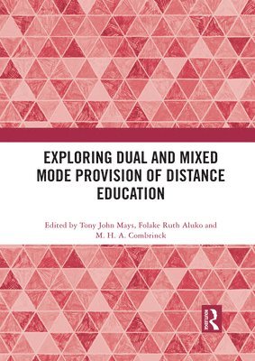 Tony John Mays, Folake Ruth Aluko, M. H. A. Combrinck - Exploring Dual and Mixed Mode Provision of Distance Education, Häftad