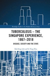 bokomslag Tuberculosis  The Singapore Experience, 18672018