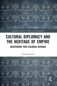 bokomslag Cultural Diplomacy and the Heritage of Empire