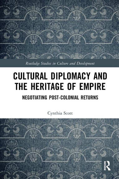 Cynthia Scott - Cultural Diplomacy and the Heritage of Empire, Häftad