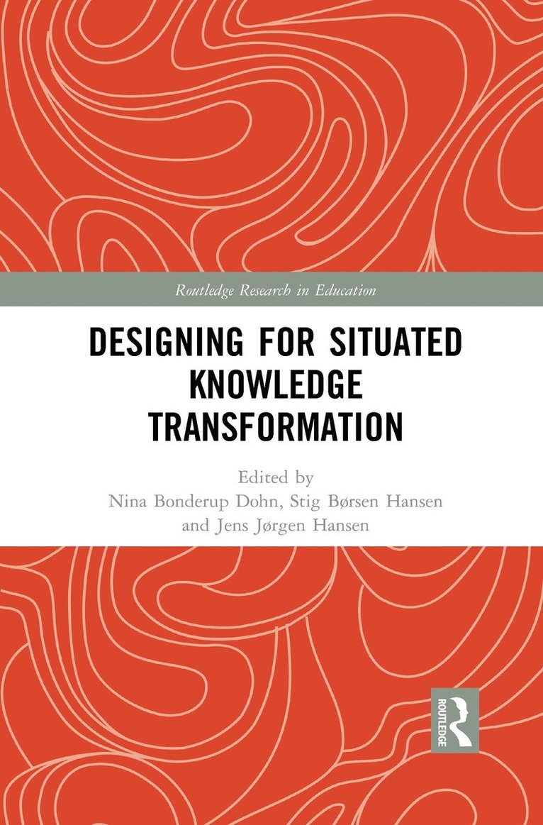 Nina Bonderup Dohn, Stig Børsen Hansen, Jens Jørgen Hansen, Nina (University of Southern Denmark) Bonderup Dohn, Stig B?rsen Hansen, Jens J?rgen Hansen - Designing for Situated Knowledge Transformation, Häftad