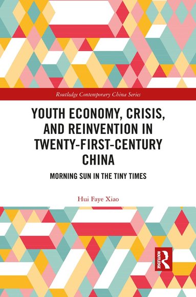 Hui Faye Xiao - Youth Economy, Crisis, and Reinvention in Twenty-First-Century China, Häftad