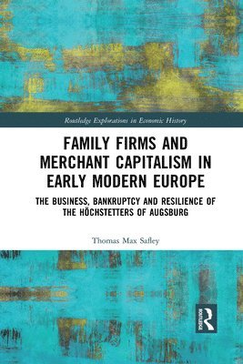 Thomas Max Safley - Family Firms and Merchant Capitalism in Early Modern Europe, Häftad