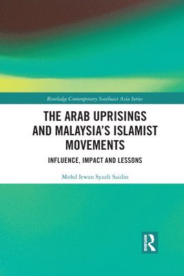 bokomslag The Arab Uprisings and Malaysias Islamist Movements