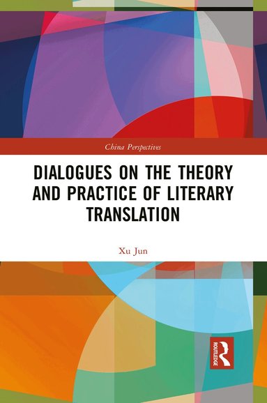 Xu Jun - Dialogues on the Theory and Practice of Literary Translation, Häftad