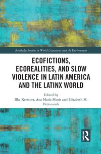 bokomslag Ecofictions, Ecorealities, and Slow Violence in Latin America and the Latinx World