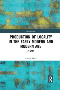 bokomslag Production of Locality in the Early Modern and Modern Age