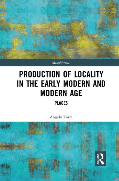 Angelo Torre - Production of Locality in the Early Modern and Modern Age, Häftad