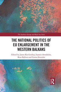 bokomslag The National Politics of EU Enlargement in the Western Balkans