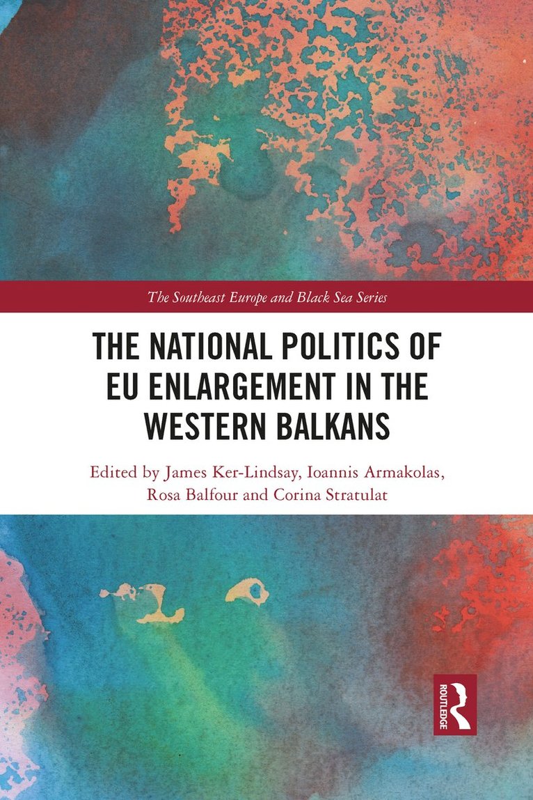 James Ker-Lindsay, Ioannis Armakolas, Rosa Balfour, Corina Stratulat - National Politics of EU Enlargement in the Western Balkans, Häftad