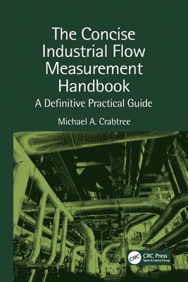 Michael a. Crabtree, Michael A. Crabtree, Carlos Heredia-Zubieta, Mexico) Heredia-Zubieta, Carlos (Center for Research and Teaching in Economics (CIDE) - Concise Industrial Flow Measurement Handbook, Häftad