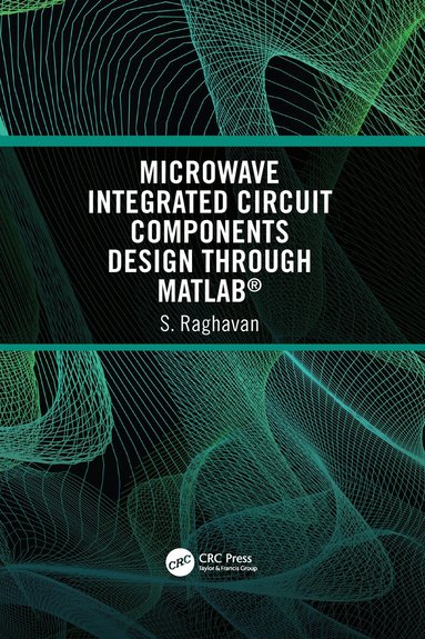 S Raghavan - Microwave Integrated Circuit Components Design through MATLAB®, Häftad