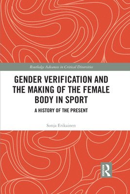 Sonja Erikainen - Gender Verification and the Making of the Female Body in Sport, Häftad