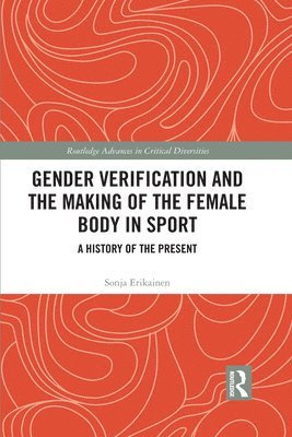 Gender Verification and the Making of the Female Body in Sport 1