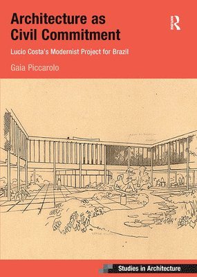 Architecture as Civil Commitment: Lucio Costa's Modernist Project for Brazil 1