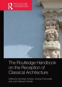 bokomslag The Routledge Handbook on the Reception of Classical Architecture