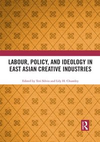 bokomslag Labour, Policy, and Ideology in East Asian Creative Industries