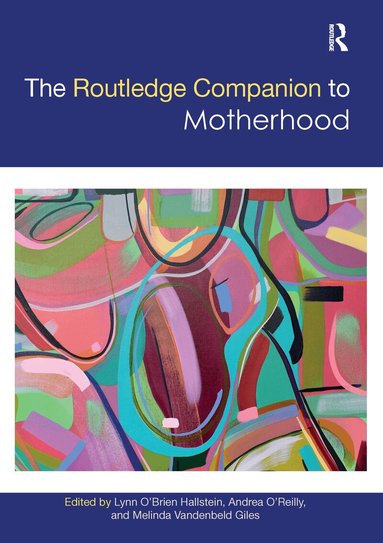 Lynn O'Brien Hallstein, Andrea O'Reilly, Melinda Giles - Routledge Companion to Motherhood, Häftad