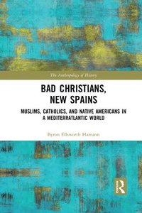 bokomslag Bad Christians, New Spains