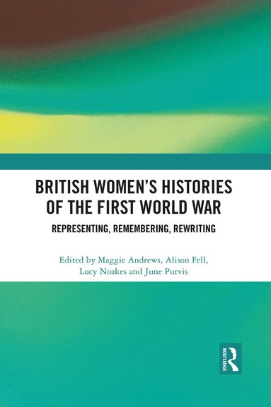 Maggie Andrews, Alison Fell, Lucy Noakes, June Purvis - British Women's Histories of the First World War, Häftad