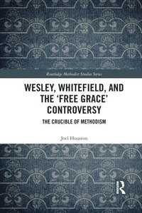 bokomslag Wesley, Whitefield and the 'Free Grace' Controversy