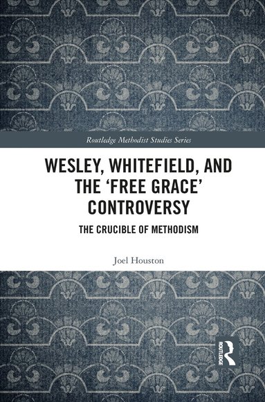Joel Houston - Wesley, Whitefield and the 'Free Grace' Controversy, Häftad