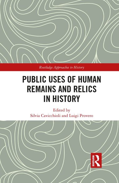 Silvia Cavicchioli, Luigi Provero - Public Uses of Human Remains and Relics in History, Häftad