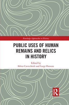 Silvia Cavicchioli, Luigi Provero - Public Uses of Human Remains and Relics in History, Häftad