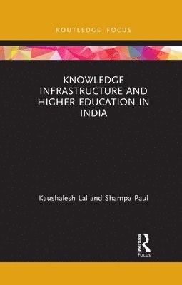 Kaushalesh Lal, Shampa Paul - Knowledge Infrastructure and Higher Education in India, Häftad