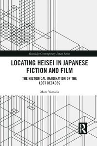 bokomslag Locating Heisei in Japanese Fiction and Film