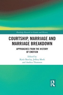Katie Barclay, Jeffrey Meek, Andrea Thomson, Australia) Barclay, Katie (University of Adelaide, UK) Meek, Jeffrey (University of Glasgow, UK) Thomson, Andrea (University of Oxford - Courtship, Marriage and Marriage Breakdown, Häftad