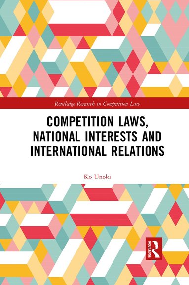 Ko Unoki - Competition Laws, National Interests and International Relations, Häftad